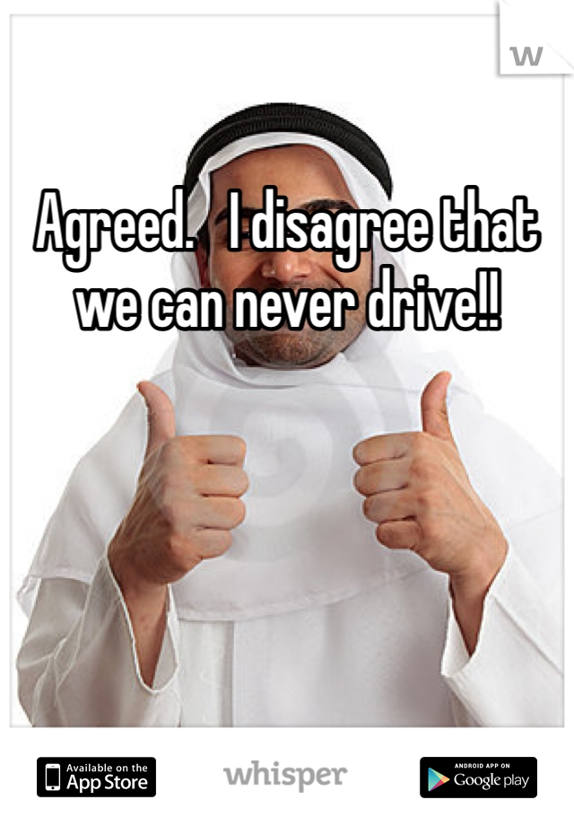 Agreed.   I disagree that we can never drive!!  