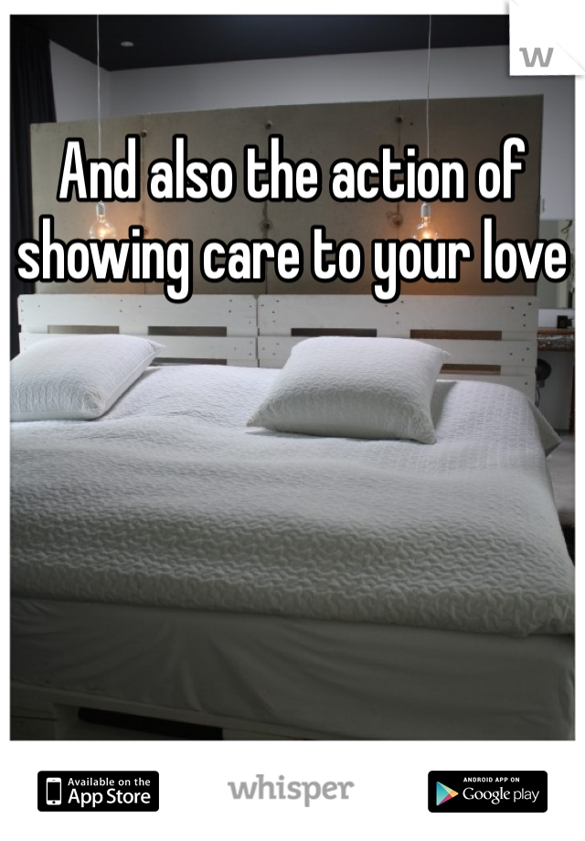 And also the action of showing care to your love