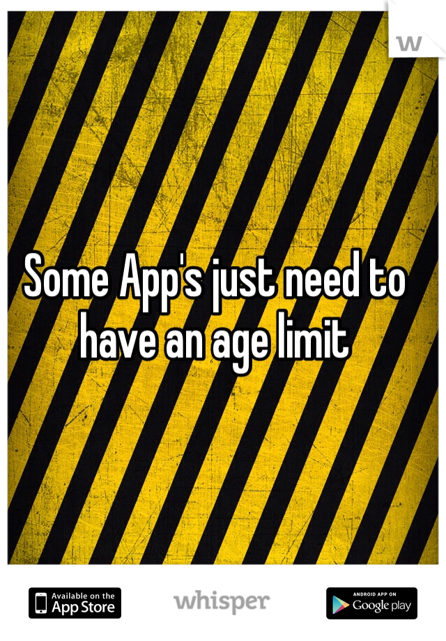 Some App's just need to have an age limit 