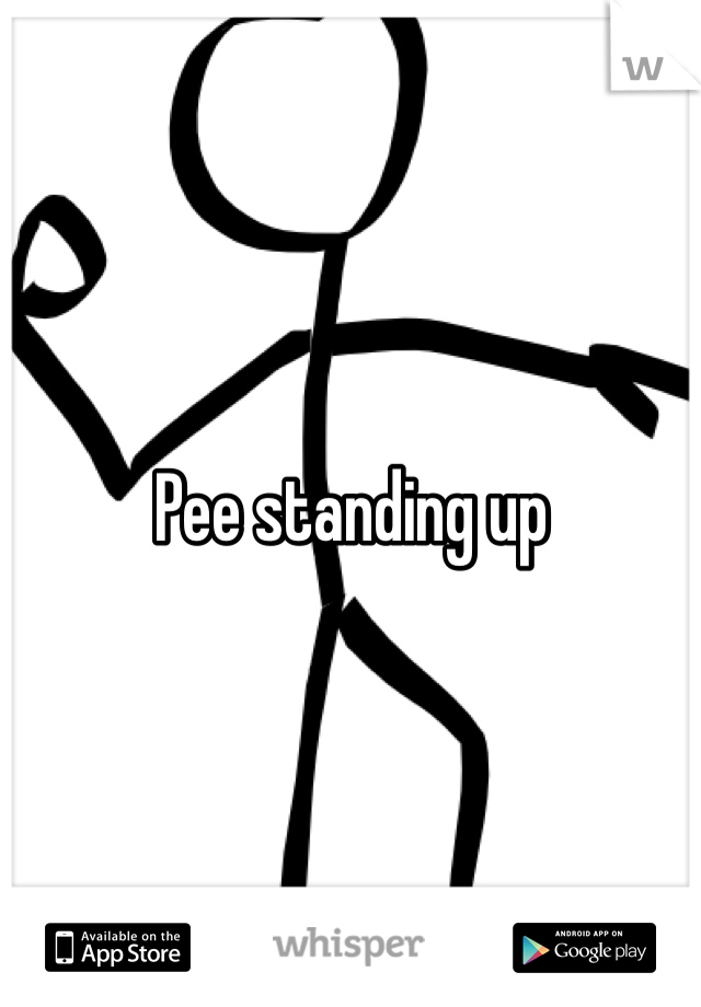 Pee standing up 