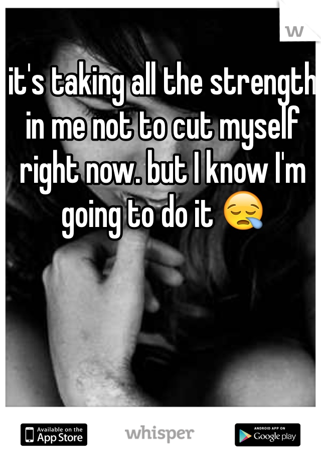 it's taking all the strength in me not to cut myself right now. but I know I'm going to do it 😪