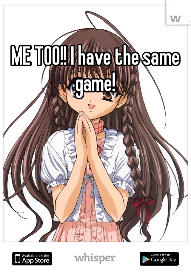 ME TOO!! I have the same game!
