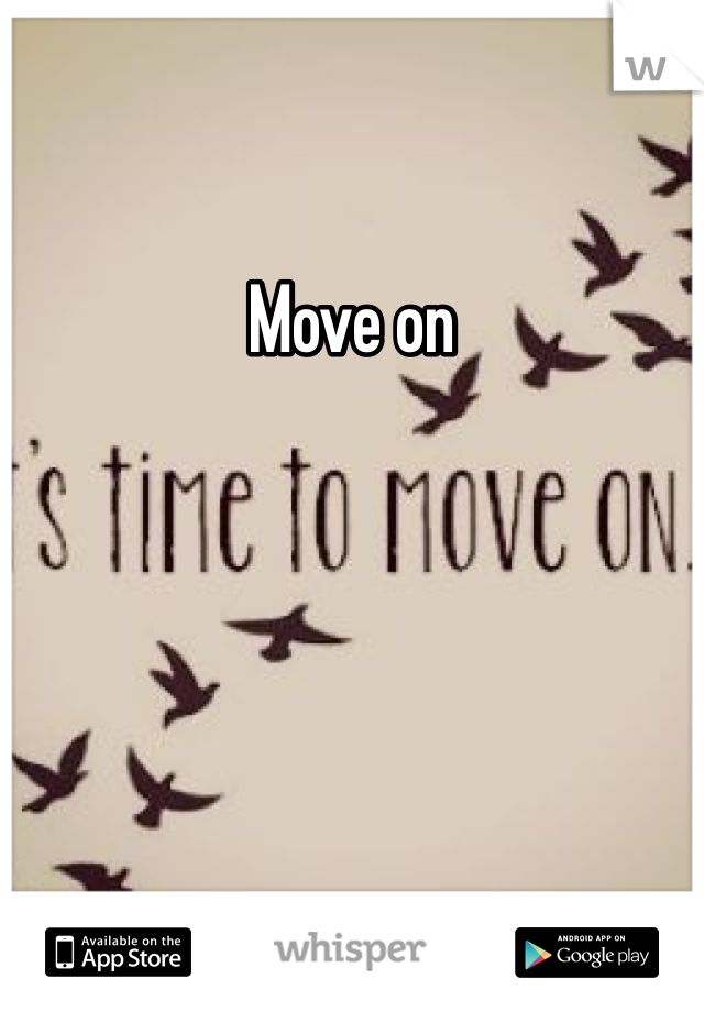 Move on