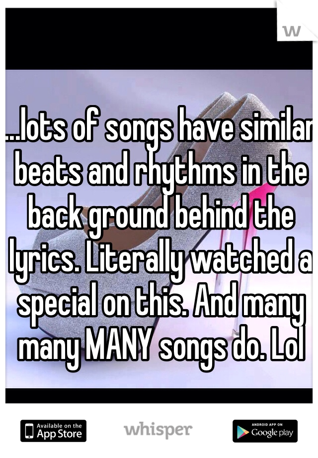 ...lots of songs have similar beats and rhythms in the back ground behind the lyrics. Literally watched a special on this. And many many MANY songs do. Lol