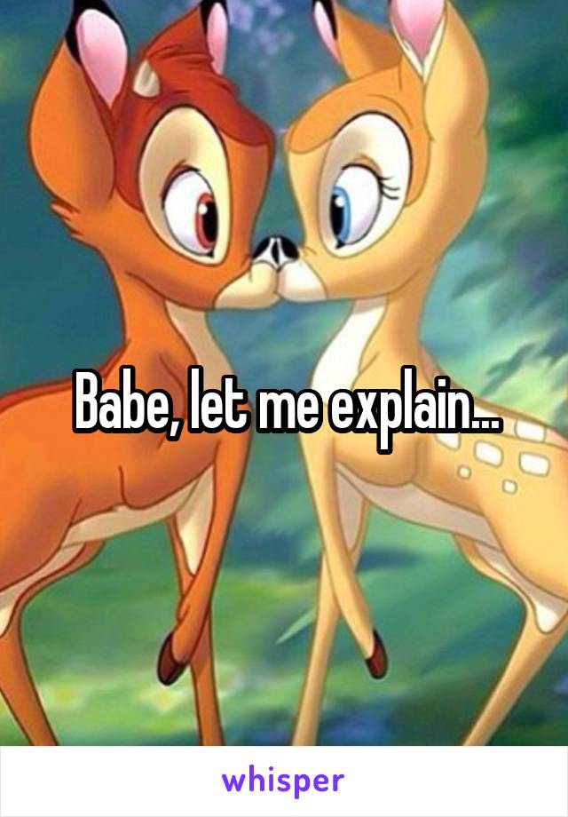 Babe, let me explain...
