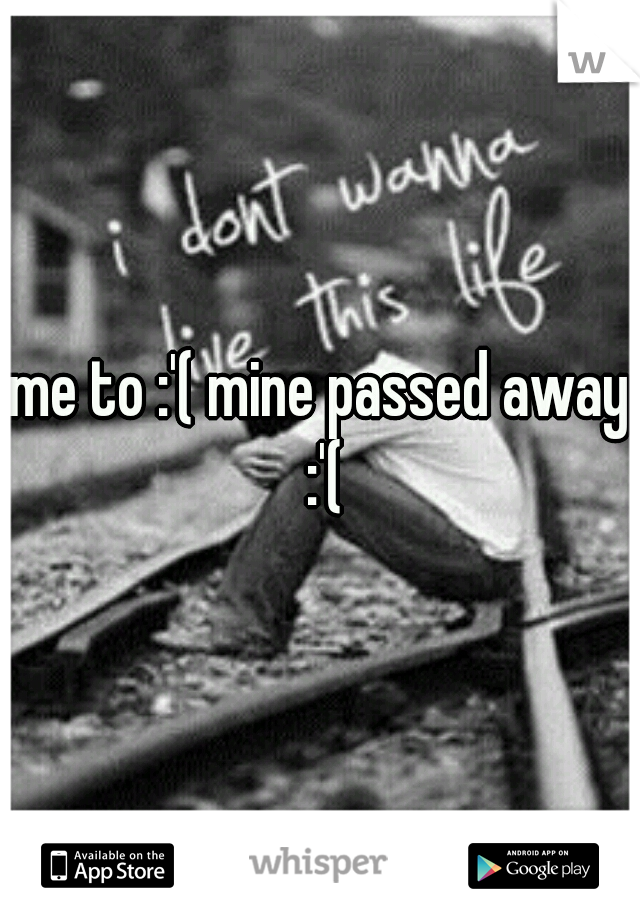 me to :'( mine passed away :'(