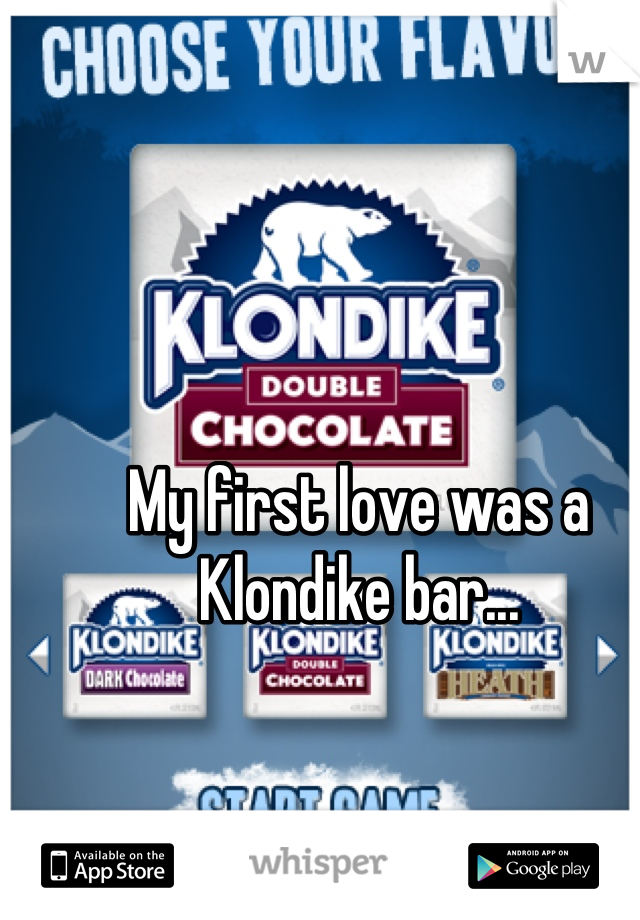 My first love was a Klondike bar...