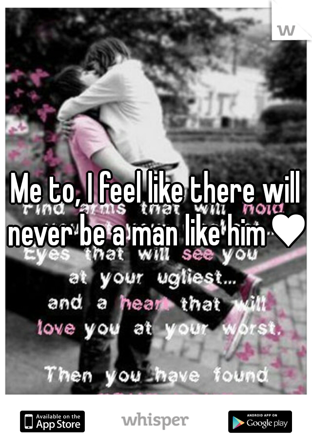 Me to, I feel like there will never be a man like him♥