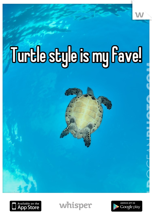Turtle style is my fave!
