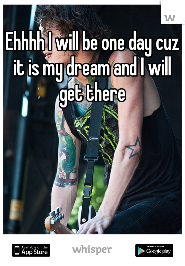 Ehhhh I will be one day cuz it is my dream and I will get there