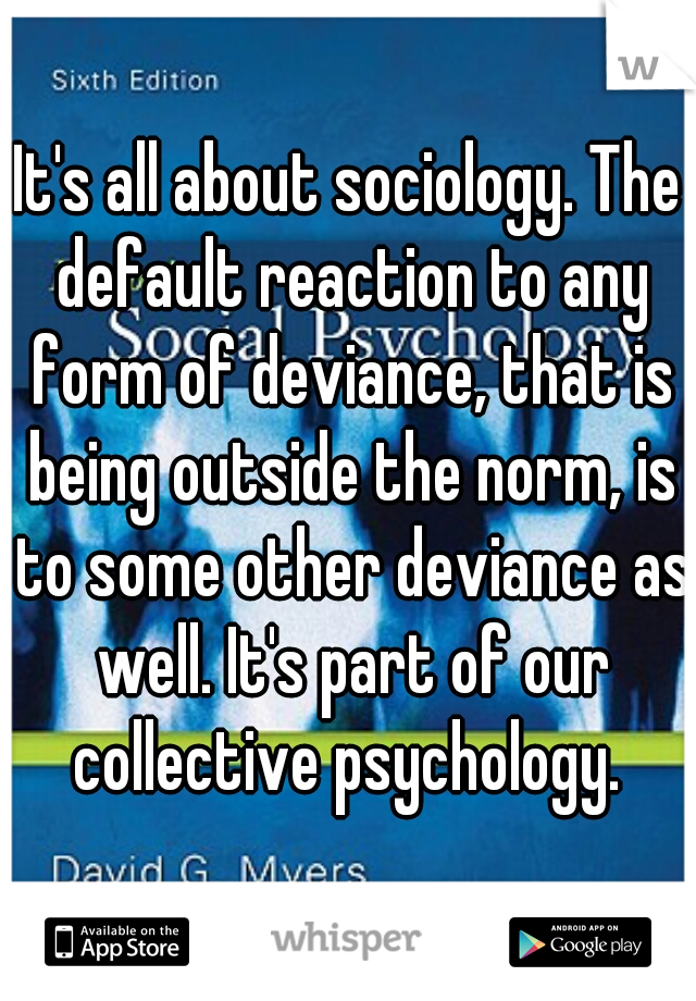 It's all about sociology. The default reaction to any form of deviance, that is being outside the norm, is to some other deviance as well. It's part of our collective psychology. 