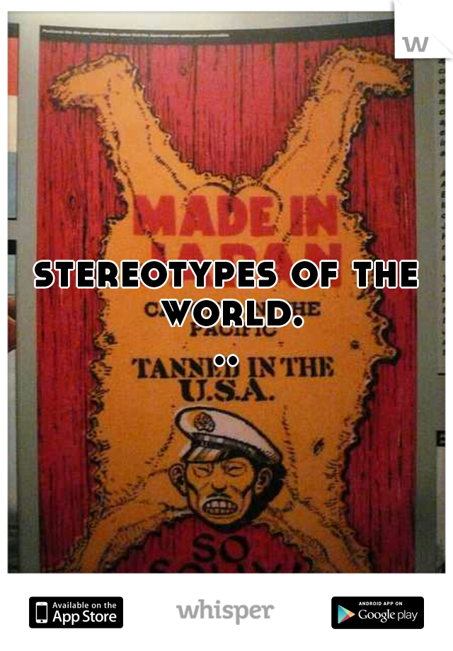 stereotypes of the world...