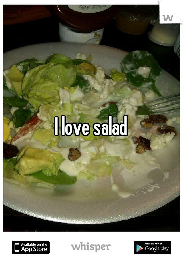 I love salad