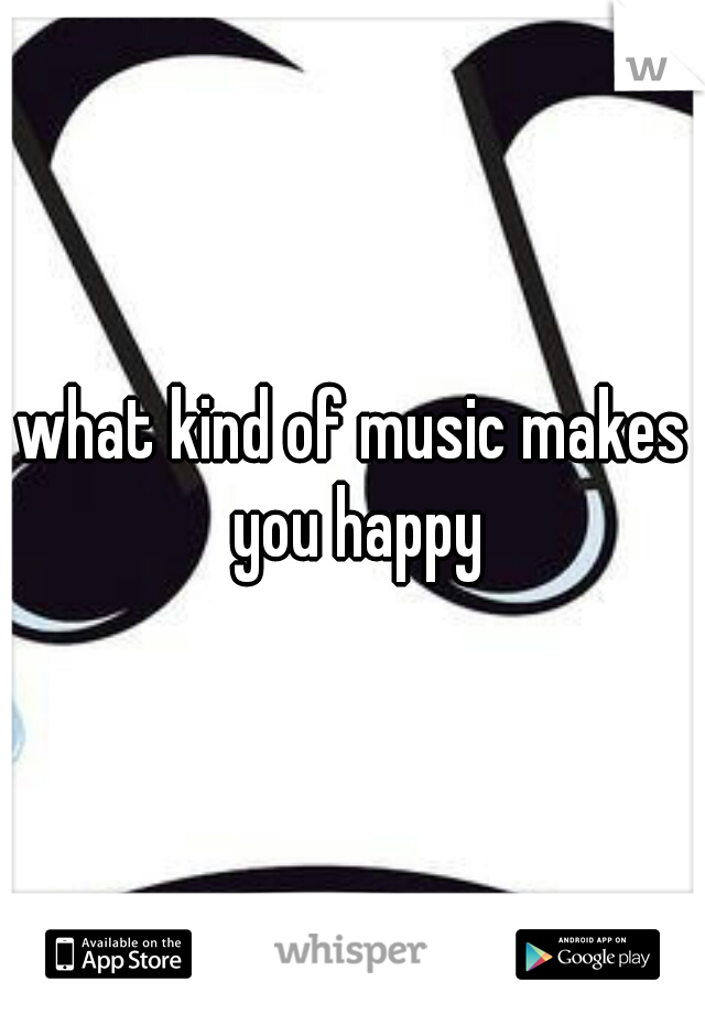 what kind of music makes you happy