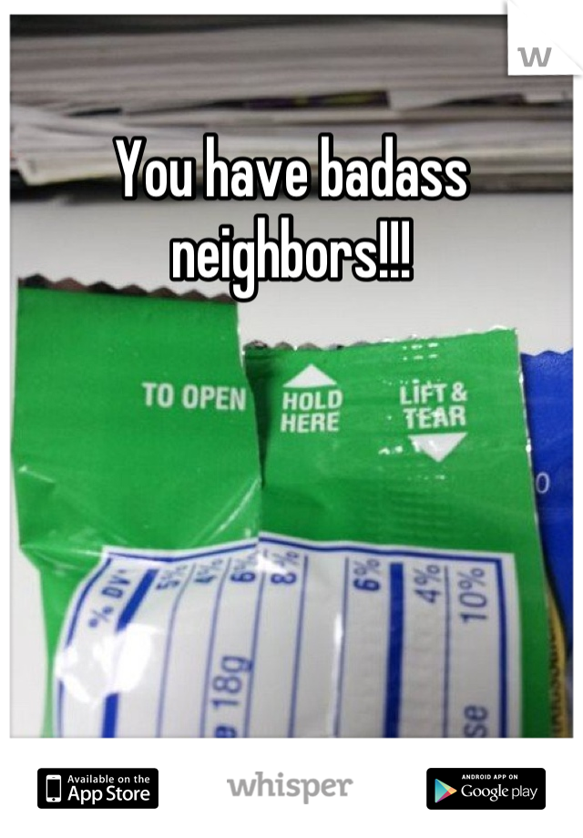 You have badass neighbors!!!