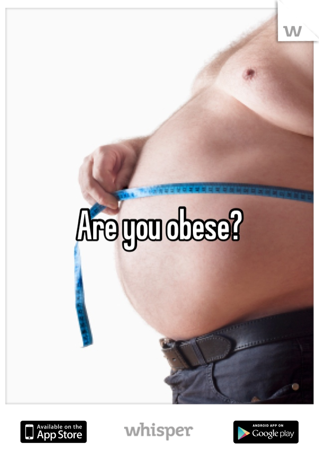 Are you obese?