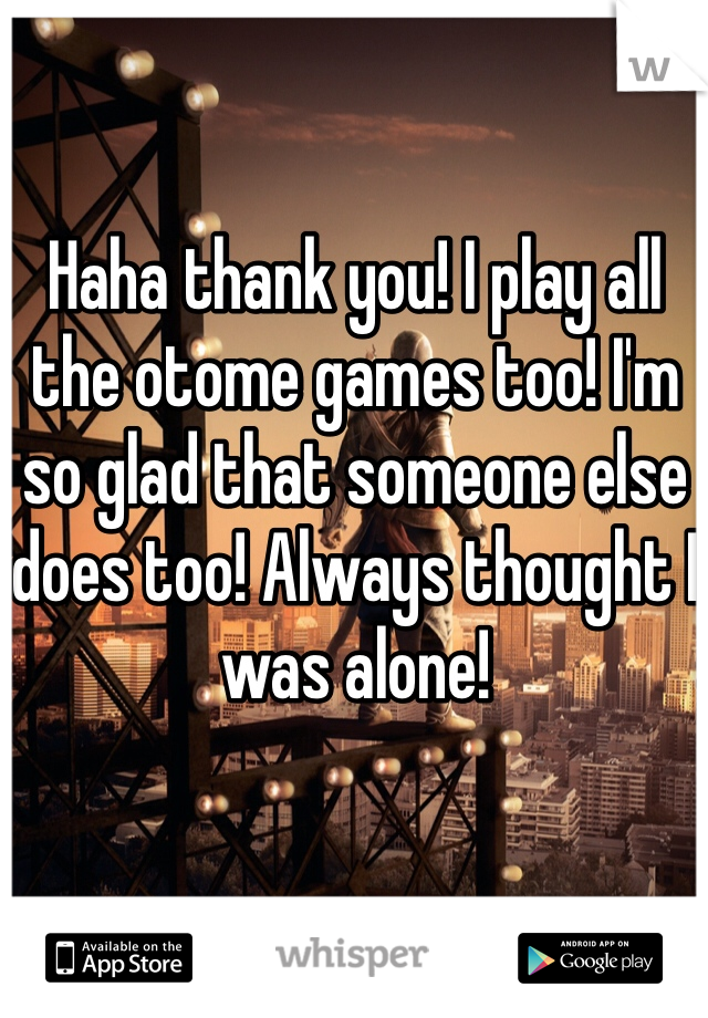 Haha thank you! I play all the otome games too! I'm so glad that someone else does too! Always thought I was alone!