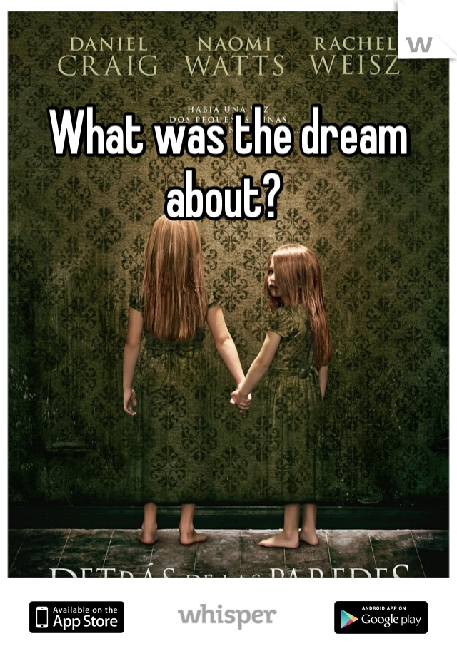 What was the dream about? 