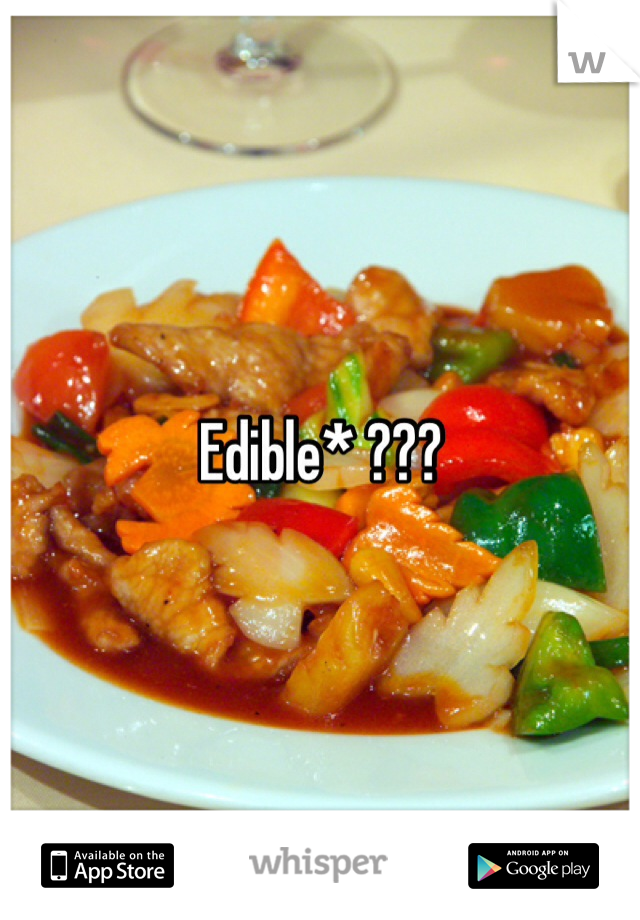 Edible* ??? 