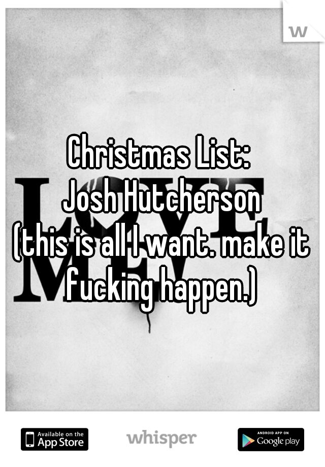 Christmas List: 
Josh Hutcherson

(this is all I want. make it fucking happen.) 