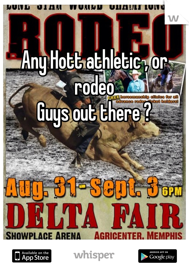 Any Hott athletic , or rodeo 
Guys out there ?