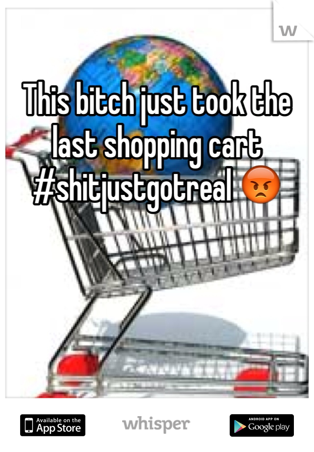 This bitch just took the last shopping cart #shitjustgotreal 😡