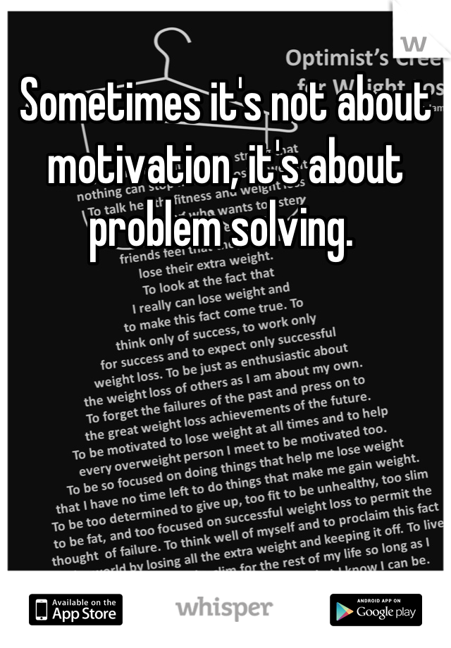 Sometimes it's not about motivation, it's about problem solving. 