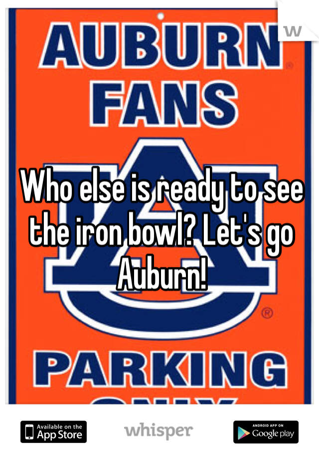 Who else is ready to see the iron bowl? Let's go Auburn! 
