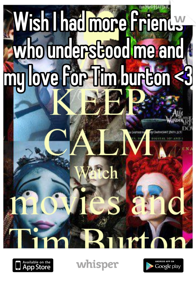 Wish I had more friends who understood me and my love for Tim burton <3