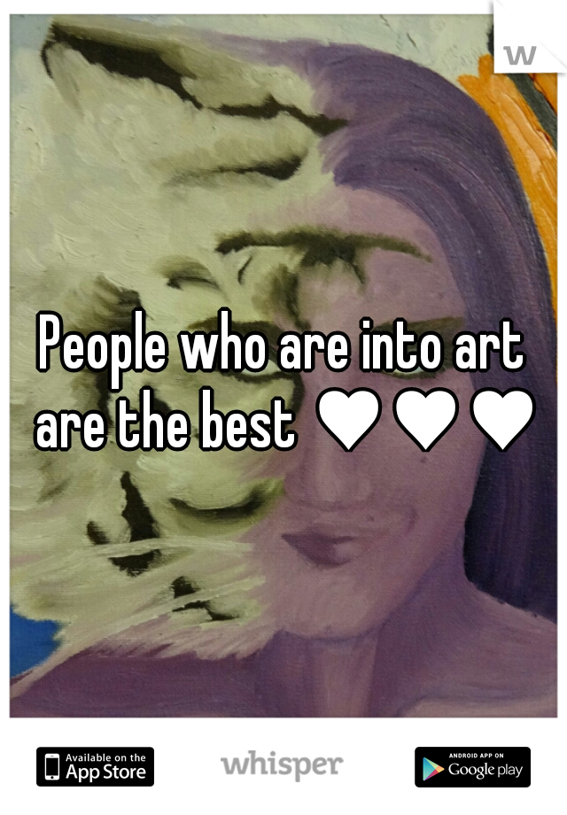 People who are into art are the best ♥♥♥