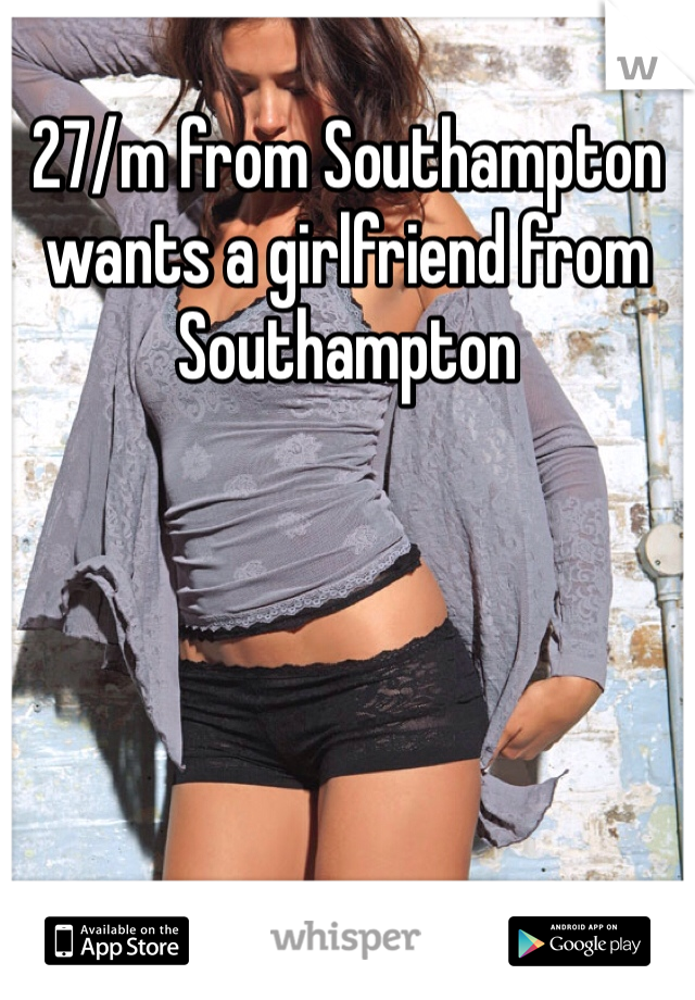 27/m from Southampton wants a girlfriend from Southampton 