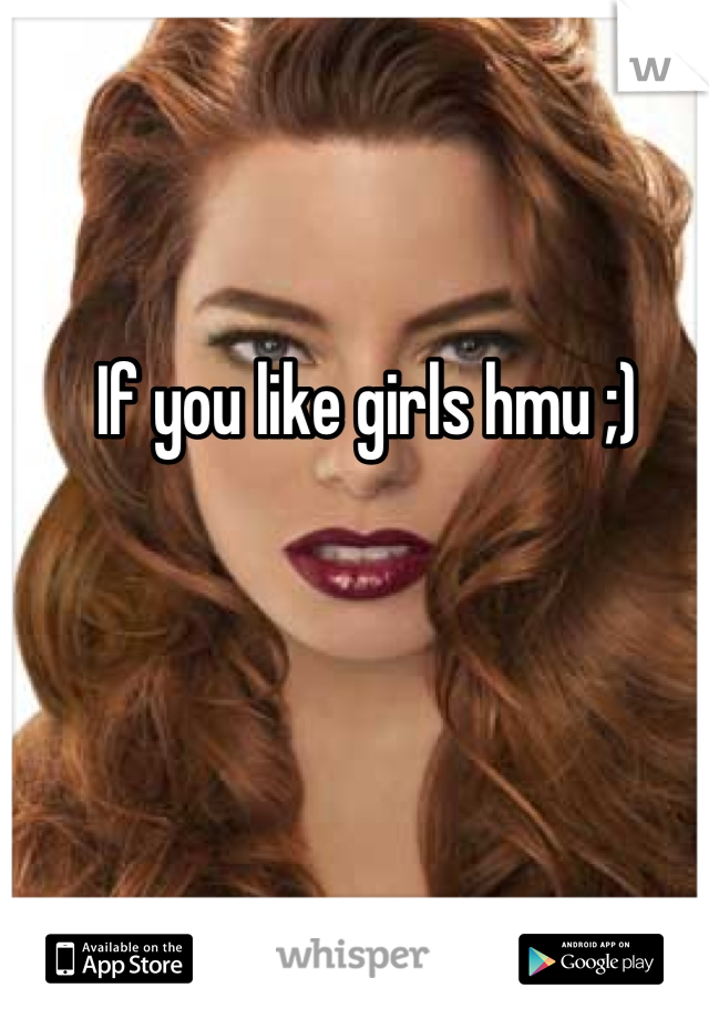 If you like girls hmu ;)