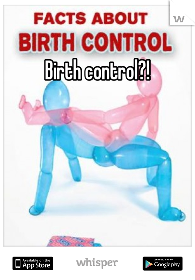 Birth control?!