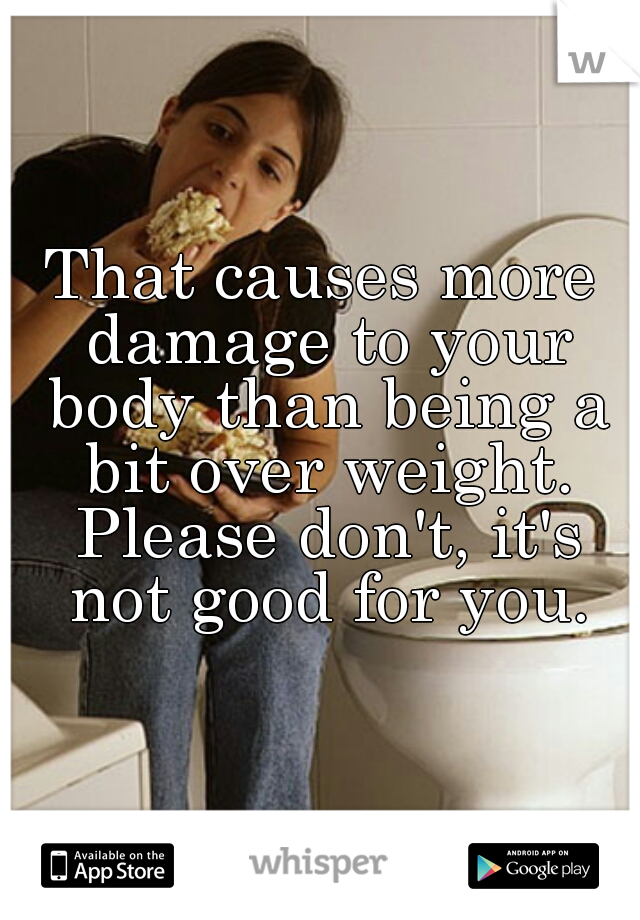 That causes more damage to your body than being a bit over weight. Please don't, it's not good for you.