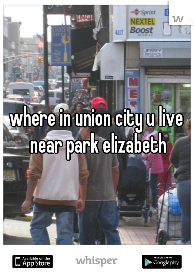 where in union city u live near park elizabeth