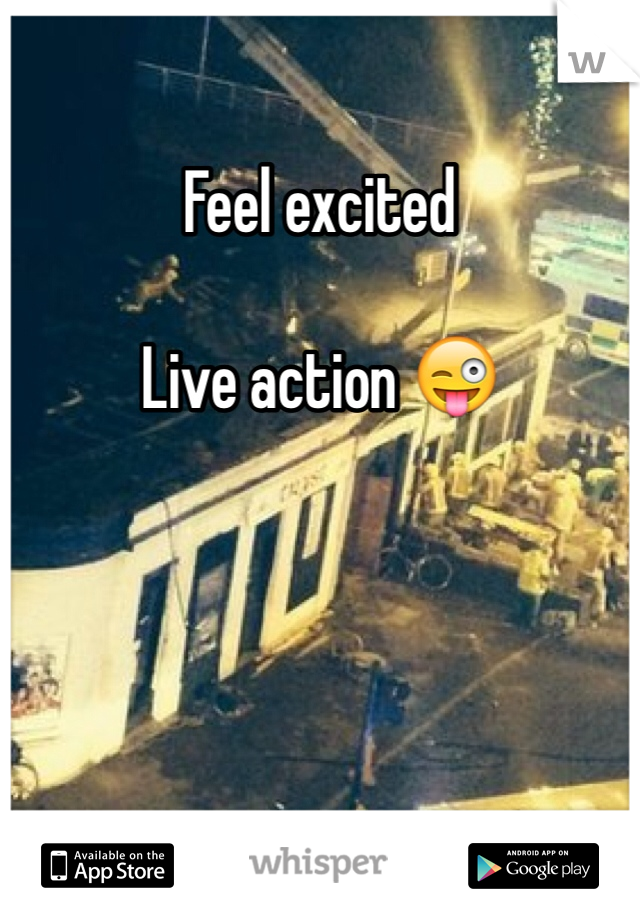 Feel excited 

Live action ðŸ˜œ