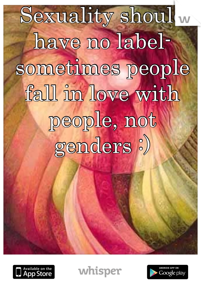 Sexuality should have no label- sometimes people fall in love with people, not genders :) 