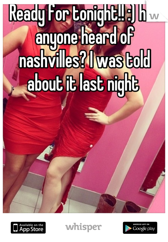 Ready for tonight!! :) has anyone heard of nashvilles? I was told about it last night 