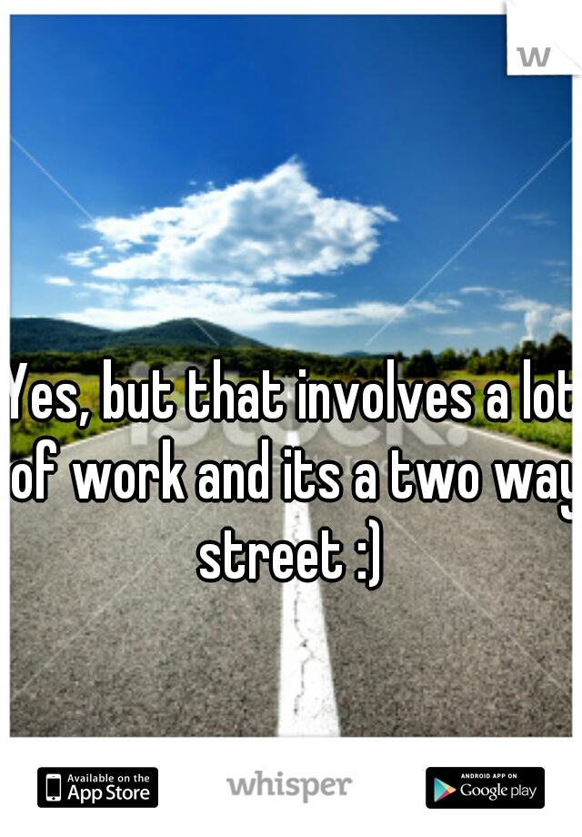 Yes, but that involves a lot of work and its a two way street :) 