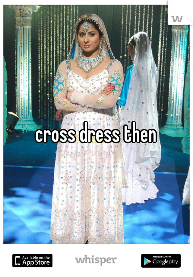 cross dress then