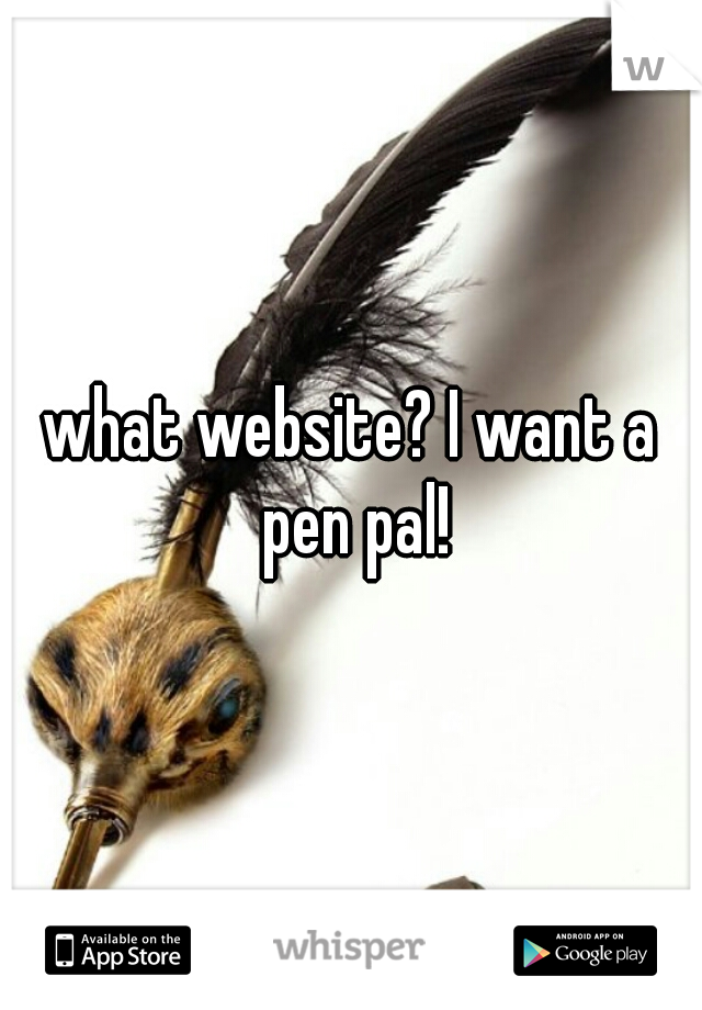 what website? I want a pen pal!