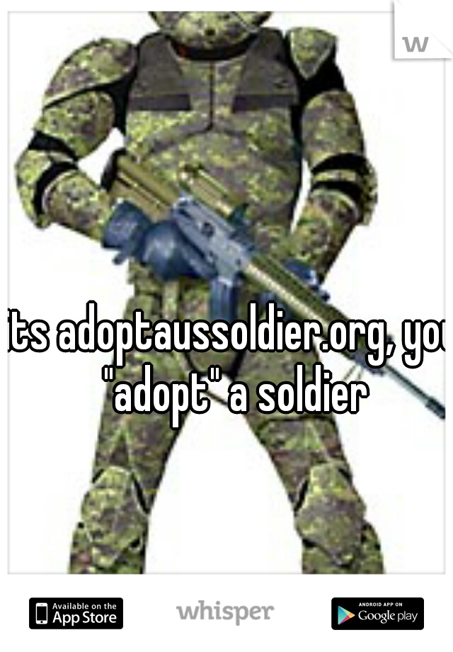its adoptaussoldier.org, you "adopt" a soldier