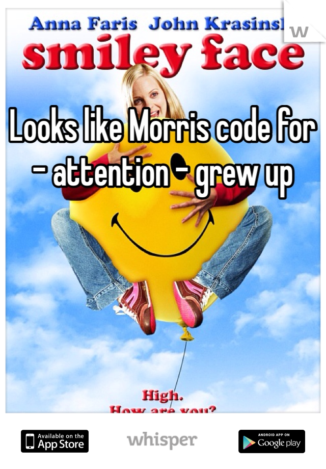 Looks like Morris code for - attention - grew up 