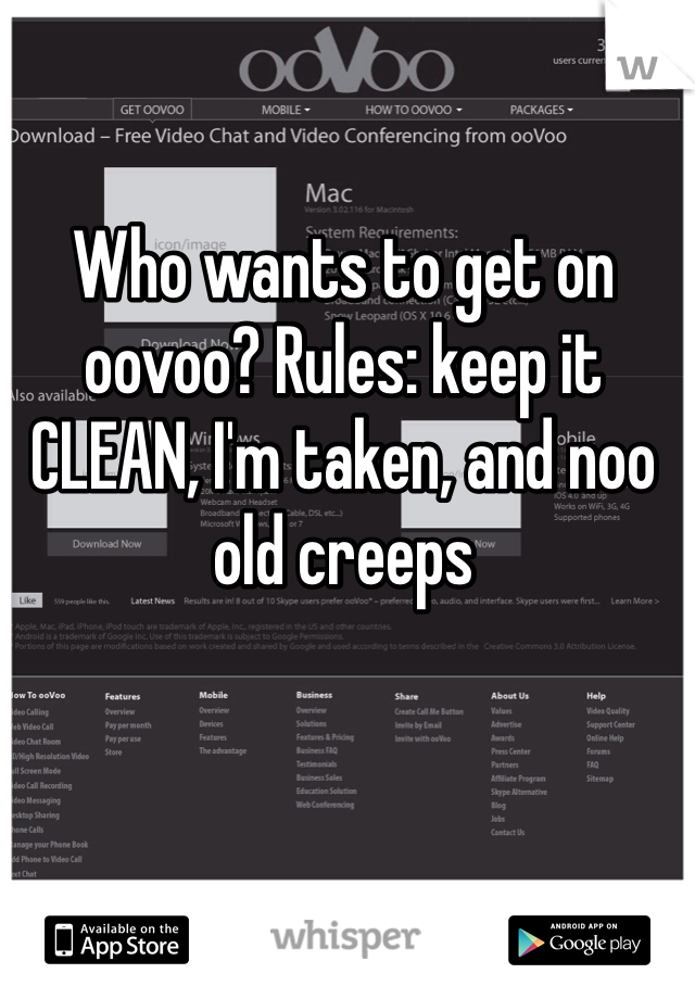 Who wants to get on oovoo? Rules: keep it CLEAN, I'm taken, and noo old creeps