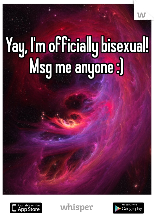 Yay, I'm officially bisexual! Msg me anyone :)