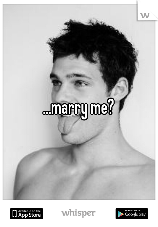 ...marry me?