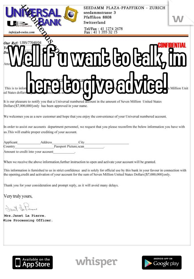 Well if u want to talk, im here to give advice!