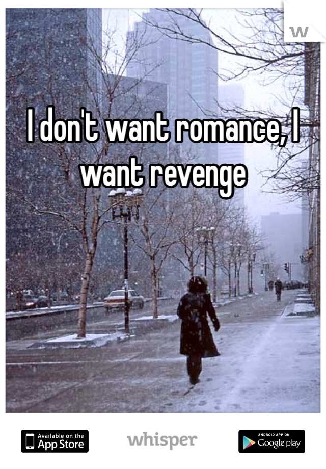 I don't want romance, I want revenge
