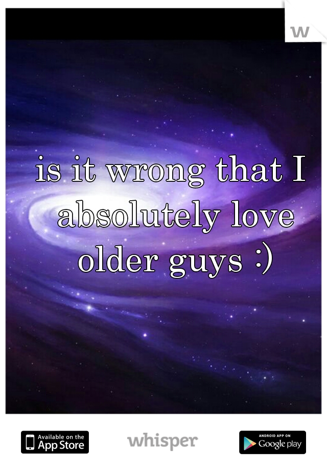 is it wrong that I absolutely love older guys :)