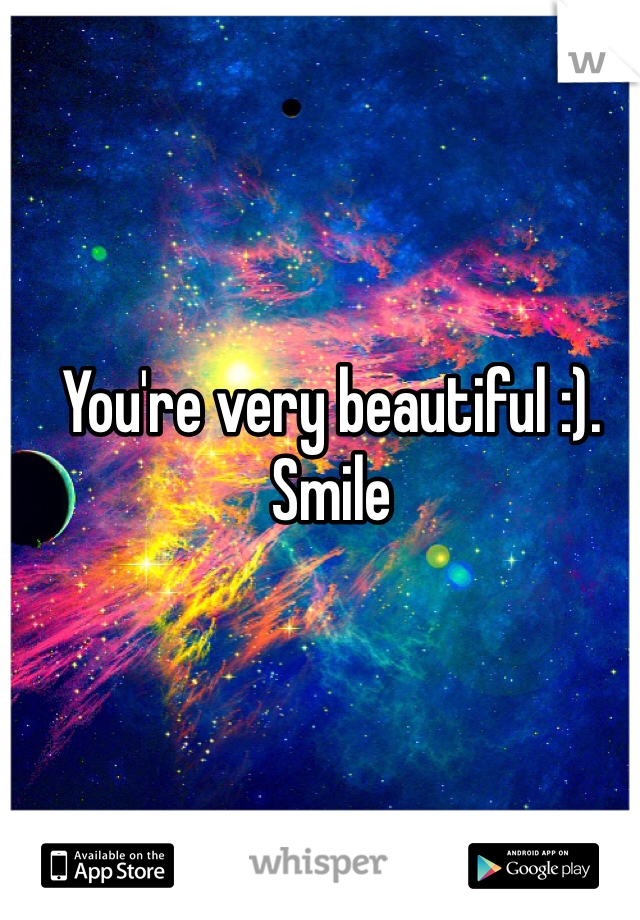 You're very beautiful :). Smile
